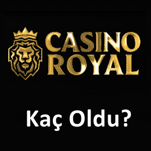Casinoroyal kaç oldu