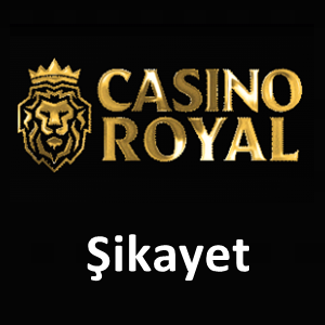 Casinoroyal şikayet
